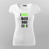 I Dont Abuse Bhen Ch*d Hindi T-Shirt For Women