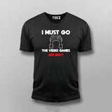 I MUST GO VIDEO GAME NEEDS MEE Gaming V Neck T-shirt For Men Online Teez