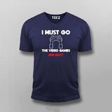 I MUST GO VIDEO GAME NEEDS MEE Gaming T-shirt For Men