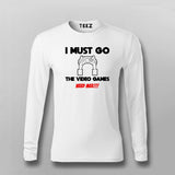 I MUST GO VIDEO GAME NEEDS MEE Gaming Full Sleeve T-shirt For Men Online Teez