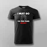 I MUST GO VIDEO GAME NEEDS MEE Gaming T-shirt For Men