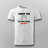 I MUST GO VIDEO GAME NEEDS MEE Gaming T-shirt For Men