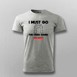 I MUST GO VIDEO GAME NEEDS MEE Gaming T-shirt For Men