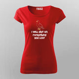 I Will Shit on Everything You Love T-Shirt For Women