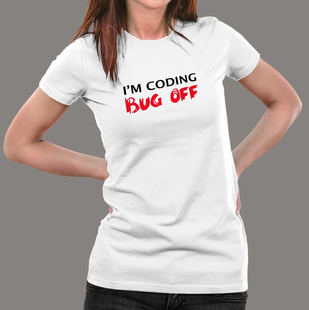 I m Coding Bug Off Programmer Funny T shirt For Women TEEZ.in