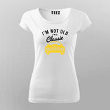 I'm not old I'm classic car T-Shirt For Women Online Teez