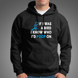 If I Was A Bird I Know Who I'd Poop On Hoodies For Men Online India