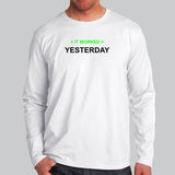 It Worked Yesterday Funny Programmer Full Sleeve T-Shirt For Men India