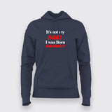 It's Fault I Was Born Zabardasti Funny hoodies For Women