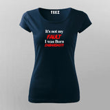 It's Fault I Was Born Zabardasti Funny T-Shirt For Women