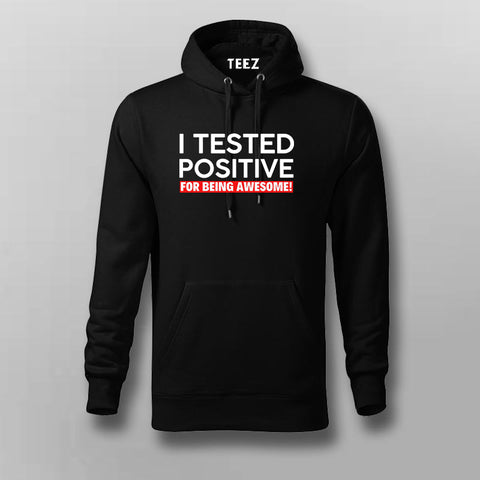 I Tested Positive For Being Awesome Hoodies For Men Online India