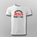 JESUS PAID IT ALL  T-shirt For Men