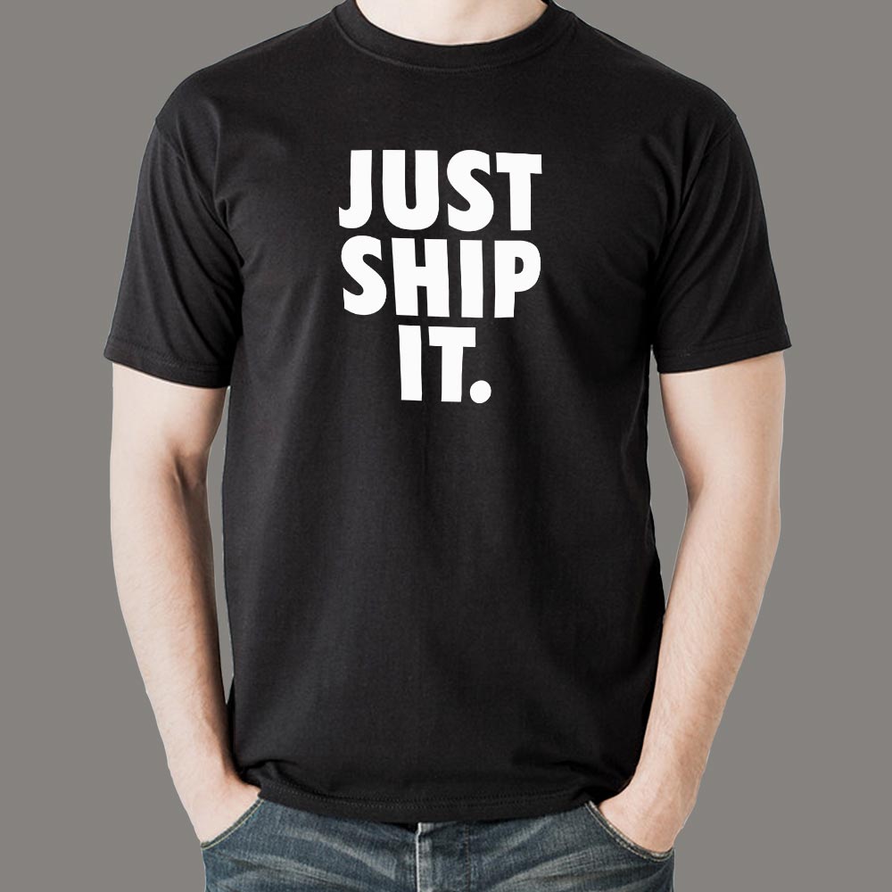 Just Ship It T-Shirt For Men – TEEZ.in