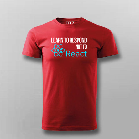 LEARN TO RESPOND NOT TO REACT SLOGAN T-shirt For Men