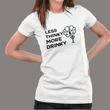 Less Thinky More Drinky Women's Funny Drinking T-Shirt