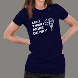 Less Thinky More Drinky Women's Funny Drinking T-Shirt