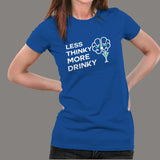 Less Thinky More Drinky Women's Funny Drinking T-Shirt