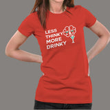 Less Thinky More Drinky Women's Funny Drinking T-Shirt