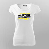 May The Mass Times Acceleration Be With You Funny Science T-Shirt For Women