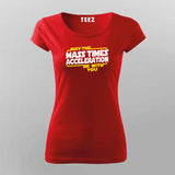 May The Mass Times Acceleration Be With You Funny Science T-Shirt For Women