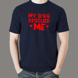 My Dog Rescued Me T-Shirt For Men