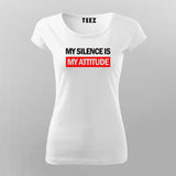 My Silence is My Attitude T-shirt For Women