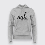 Nah, I'm Good Quotes Hoodies For Women