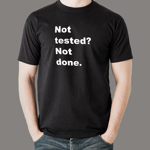 Not Tested? Not Done Funny Programmer T-Shirt For Men India