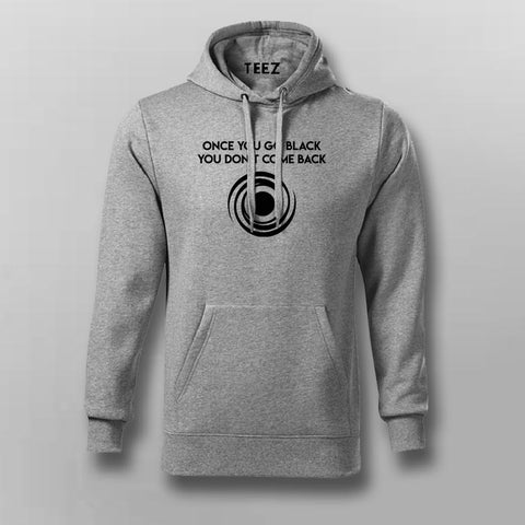 Once You Go Black You Dont Come Back Funny Black Hole Hoodies For Men Online India