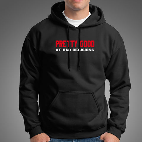 Pretty Good At Bad Decisions Funny Sarcastic Hoodies For Men Online India