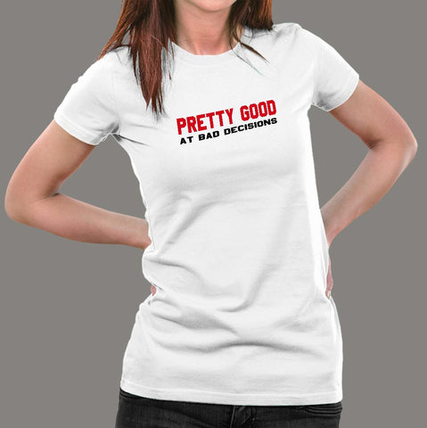 Pretty Good At Bad Decisions Funny Sarcastic T-Shirt For Women Online India