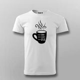 Shhh Almost Now You May Speak Men's Coffee T-Shirt