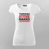 TUMARA ATTITUDE NAKKO APNA KAFFI HAI T-Shirt For Women