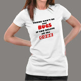 There Can’t Be Any Bugs If you Delete All The Code Funny Coding Women’s T-Shirt Online India