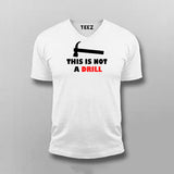 This Is Not A Drill Funny T-shirt For Men