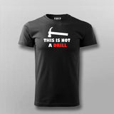 This Is Not A Drill Funny T-shirt For Men