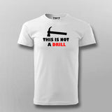 This Is Not A Drill Funny T-shirt For Men