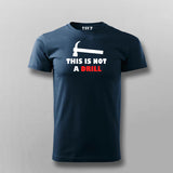 This Is Not A Drill Funny T-shirt For Men Online India 