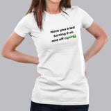 Have You Tried Turning It Off And On Again ? T-Shirt For Women India