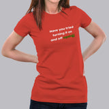 Have You Tried Turning It Off And On Again ? T-Shirt For Women