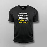 WE NEED MORE TIME BETWEEN FRIDAY AND MONDAY Funny T-shirt For Men Online India