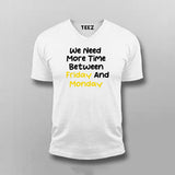 WE NEED MORE TIME BETWEEN FRIDAY AND MONDAY Funny T-shirt For Men