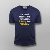 WE NEED MORE TIME BETWEEN FRIDAY AND MONDAY Funny T-shirt For Men