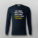 WE NEED MORE TIME BETWEEN FRIDAY AND MONDAY Funny T-shirt For Men