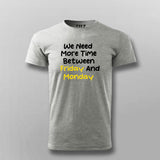 WE NEED MORE TIME BETWEEN FRIDAY AND MONDAY Funny T-shirt For Men