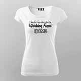 It May Not Look Like But I Working From Home Funny T-Shirt For Women