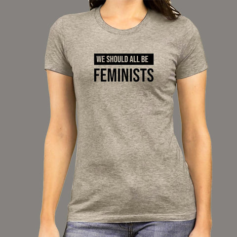 rygrad Dovenskab himmel We Should All Be Feminists T-Shirt For Women – TEEZ.in