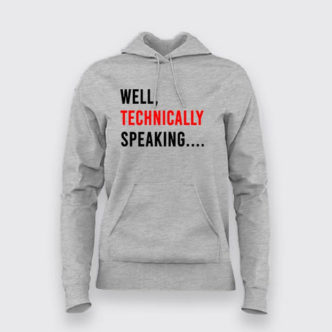 Well Technically Speaking Hoodies For Women