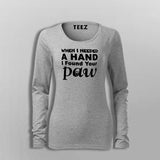 When I Needed A Hand I Found Your Paw T-Shirt For Women