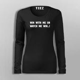 Win With Me Or Watch Me Win Women's Full Sleeve Inspiration T-Shirt